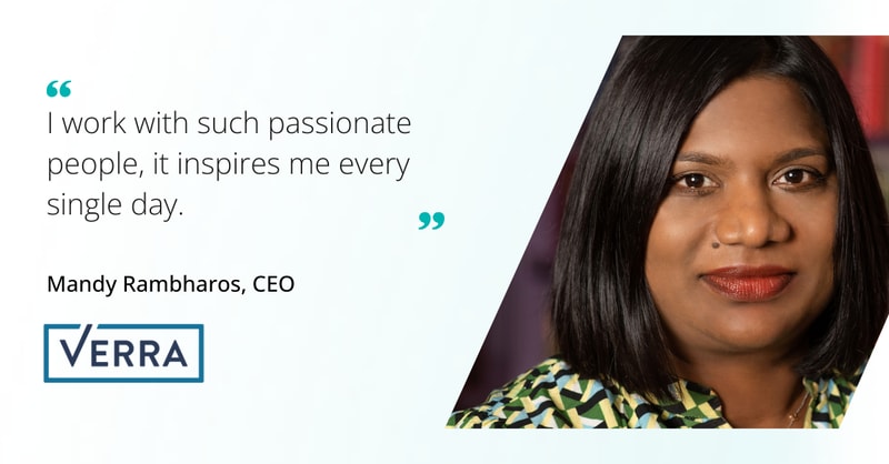 I work with such passionate people, it inspires me every single day. Mandy Rambharos, CEO, Verra, portrait shown within a geometric diagonal panel.
