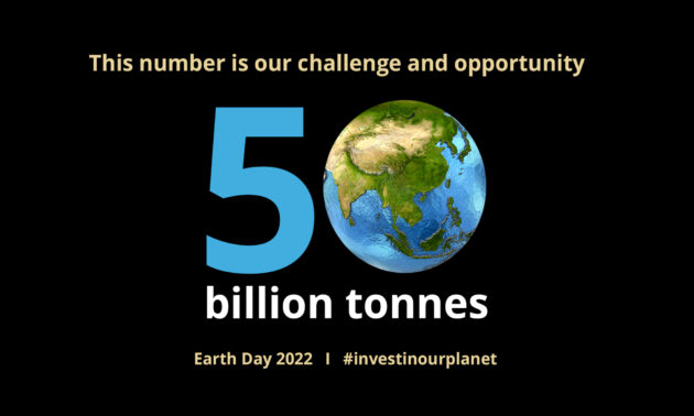 This image features the text This number is our challenge and opportunity above a large blue number 5, a globe of Earth, and the words billion tonnes, with Earth Day 2022 and #investinourplanet at the bottom on a black background.